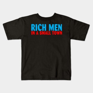 Rich Men In A Small Town Kids T-Shirt